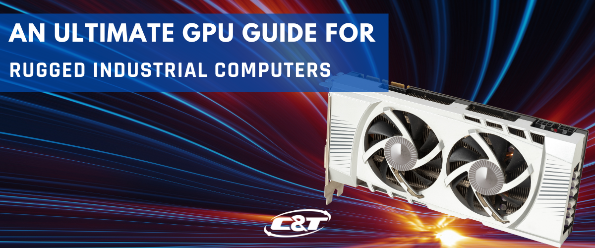 GPU, GPU guide, Industrial computers, embedded systems