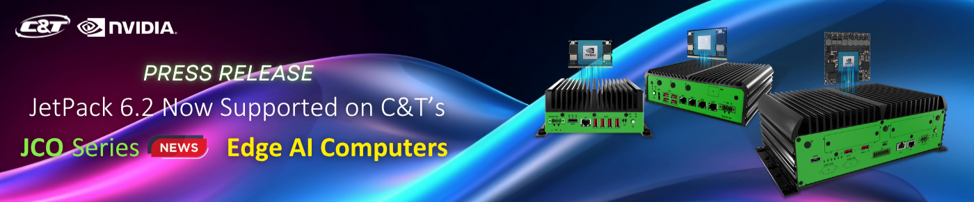 C&T Announces Support JetPack 6.2 for Enhanced AI Performance on Rugged Edge JCO Series PCs