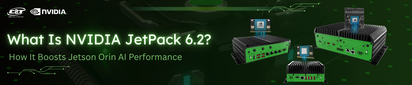 C&T Announces Support JetPack 6.2 for Enhanced AI Performance on Rugged Edge JCO Series PCs
