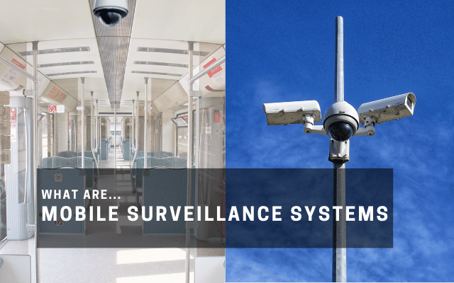 What are Mobile Surveillance Systems?
