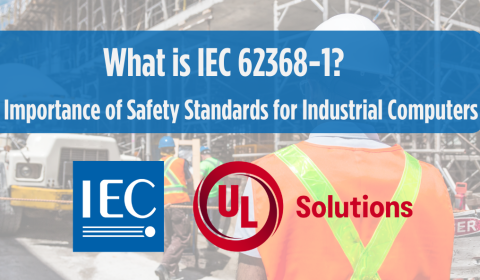 What is IEC 62368-1? The Importance of Safety Standards for Industrial Computers