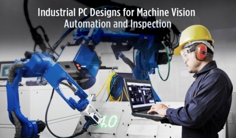Industrial PC Designs for Machine Vision Automation and Inspection