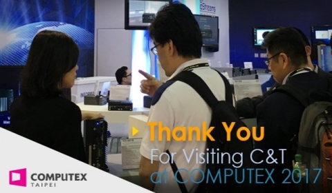 Great Appreciation to All Who Visited C&T at COMPUTEX 2017!