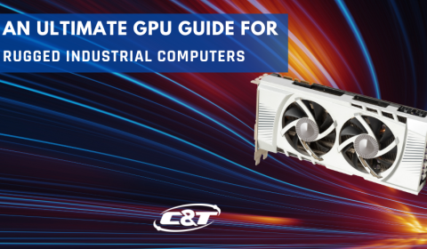 An Ultimate GPU Guide For Rugged Industrial Computers