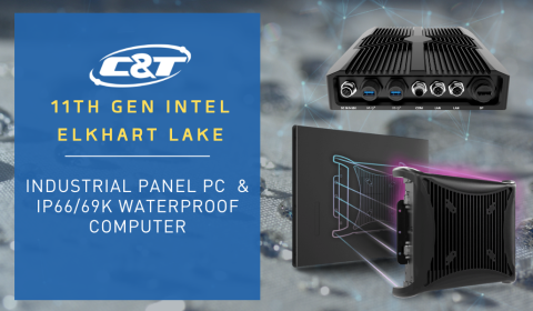 C&T Solution's New IP65 Rugged Panel PC and IP68/69K Waterproof Computer Now Supports 11th Gen Intel Celeron Processors!